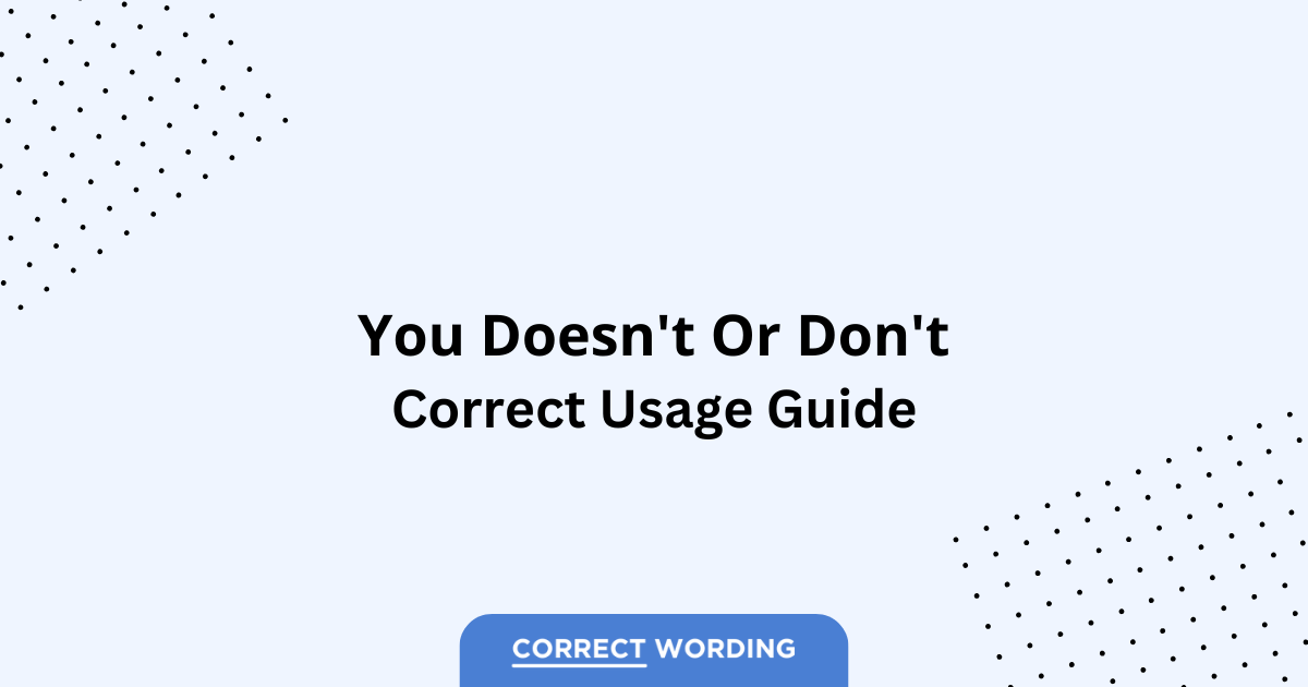 You Doesn't vs. You Don't - Which is Correct?
