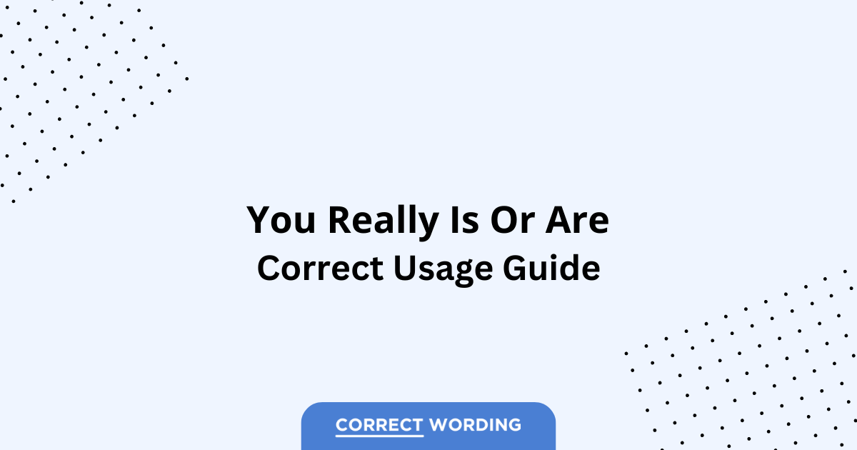 You Really Is vs. You Really Are - Which is Correct?