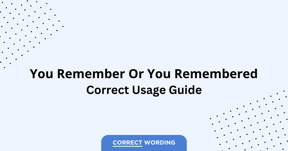 You Remember vs. You Remembered - Which is Correct?