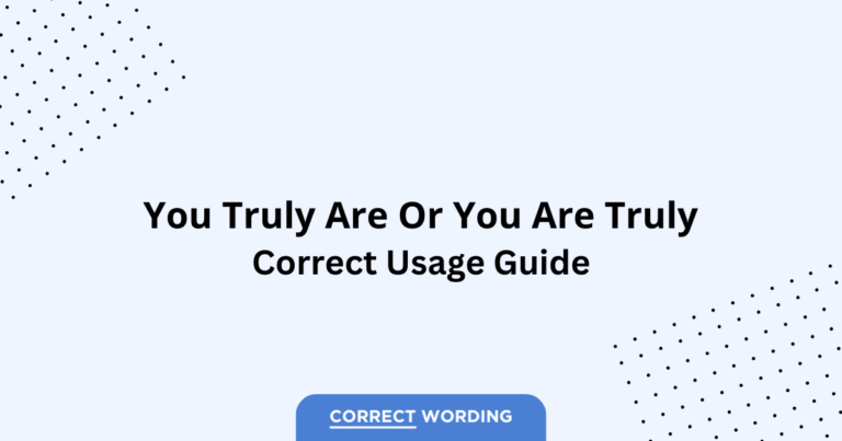 You Truly Are vs. You Are Truly - Which is Correct?