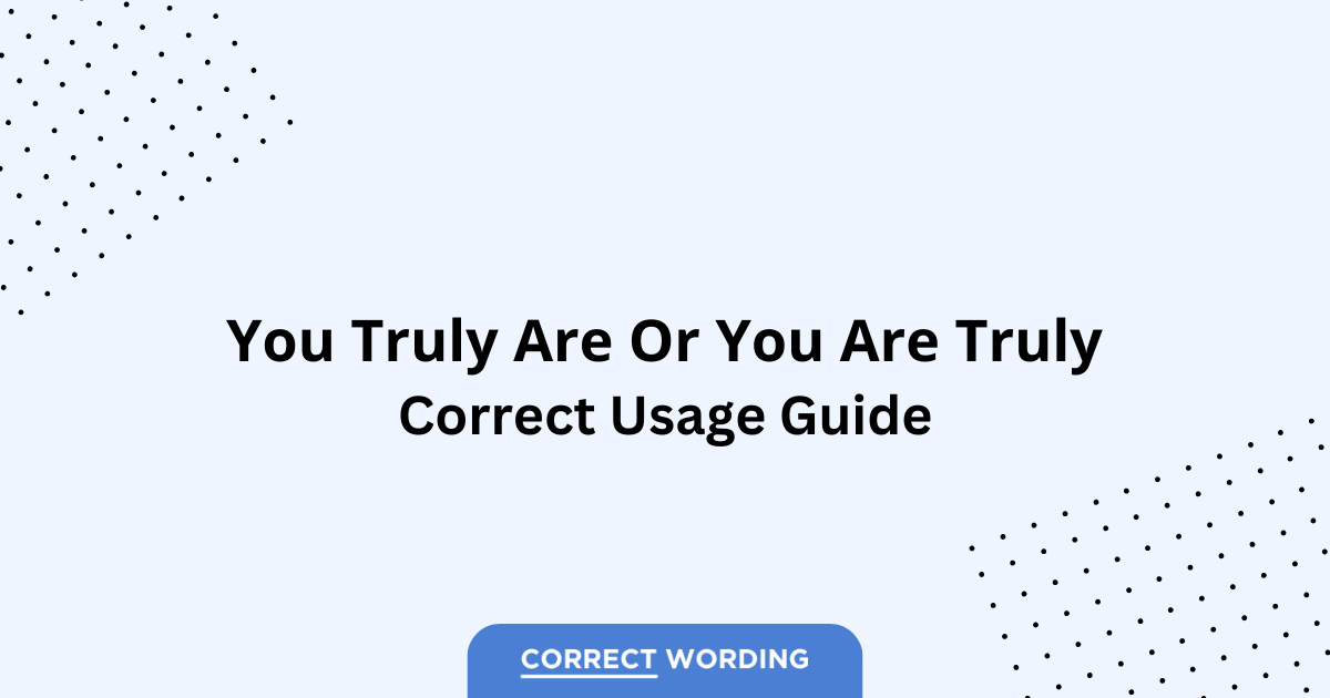 You Truly Are vs. You Are Truly - Which is Correct?