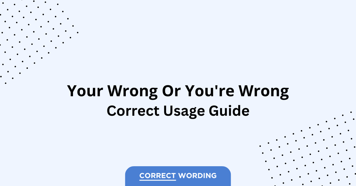 Your Wrong vs. You're Wrong - Which is Correct?