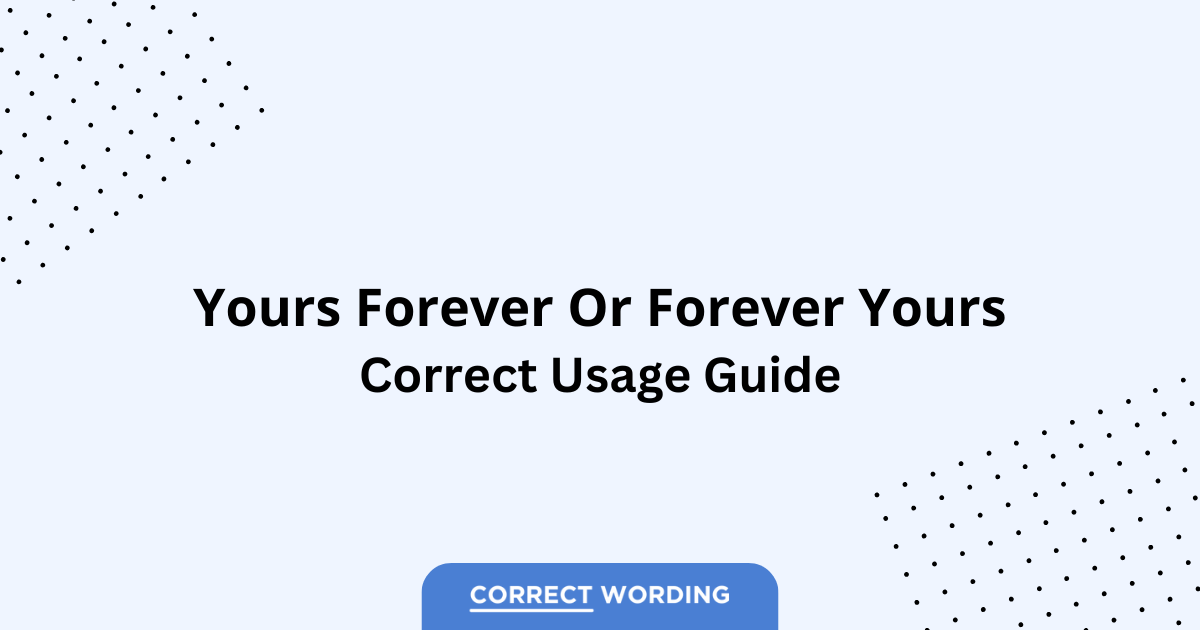 Yours Forever vs. Forever Yours - Which is Correct?